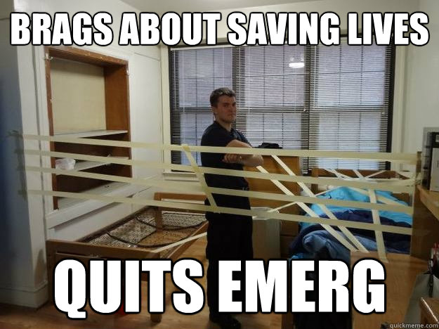 Brags about saving lives Quits Emerg  Bad EMT