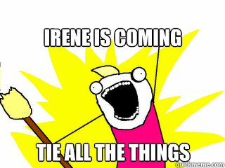 Irene is Coming tie all the things  All The Things