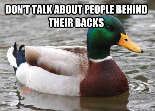 Don't talk about people behind their backs   Actual Advice Mallard