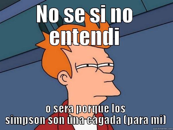 NO SE SI NO ENTENDI O SERA PORQUE LOS SIMPSON SON UNA CAGADA (PARA MI) Futurama Fry