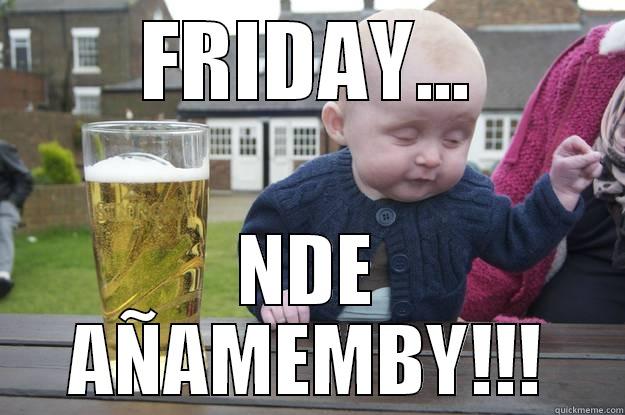 FRIDAY... NDE AÑAMEMBY!!! drunk baby
