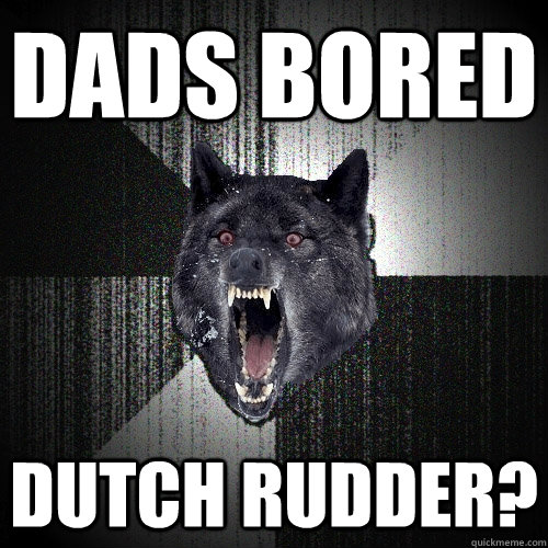 dads bored dutch rudder?  Insanity Wolf bangs Courage Wolf