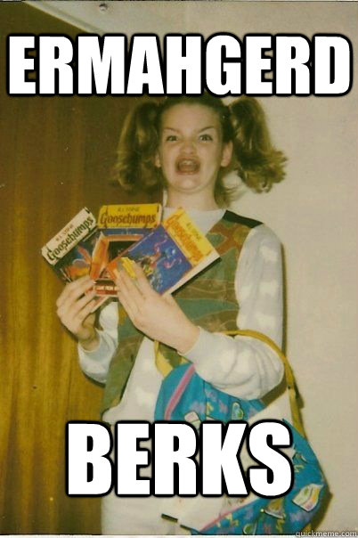 ermahgerd berks  BERKS