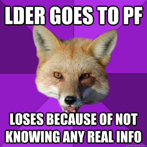 LDER goes to pf Loses because of not knowing any real info  Forensics Fox