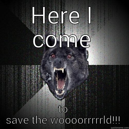 HERE I COME TO SAVE THE WOOOORRRRRLD!!! Insanity Wolf