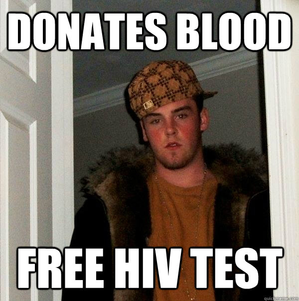 Donates blood Free hiv test  Scumbag Steve