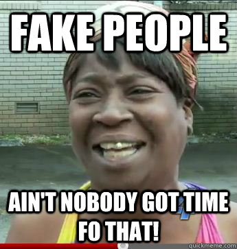Fake people Ain't Nobody Got Time Fo That! - Fake people Ain't Nobody Got Time Fo That!  Misc