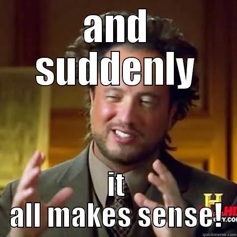 AND SUDDENLY IT ALL MAKES SENSE! Misc