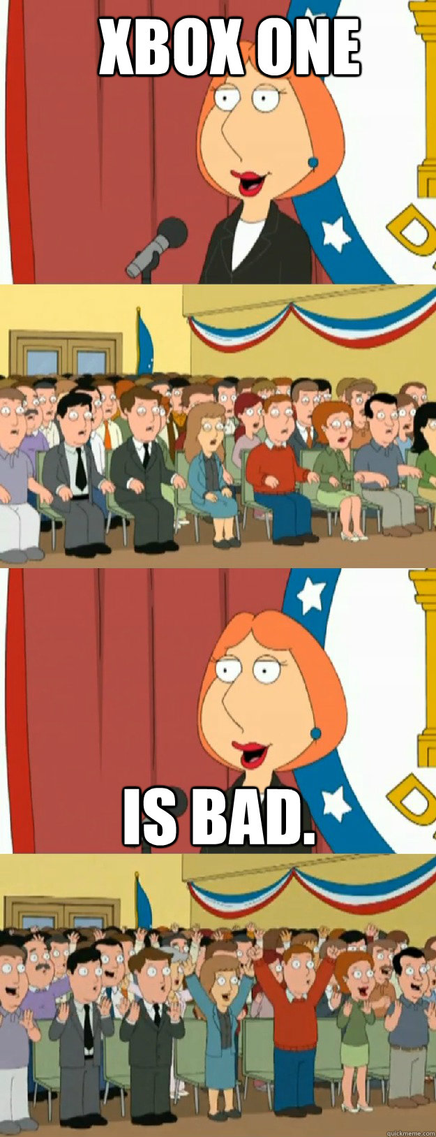 XBOX ONE IS BAD.  Lois Griffin