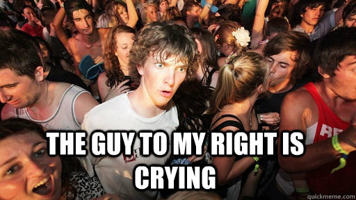  the guy to my right is crying   Sudden Clarity Clarence