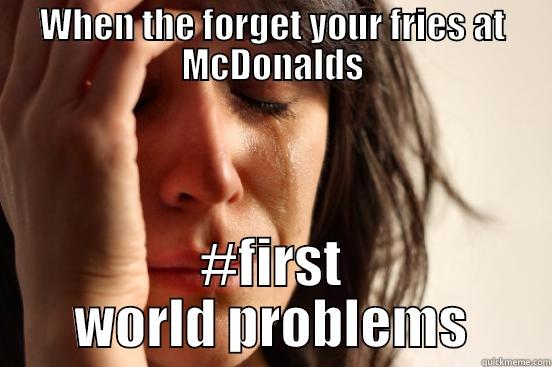 WHEN THE FORGET YOUR FRIES AT MCDONALDS #FIRST WORLD PROBLEMS First World Problems