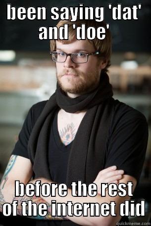 BEEN SAYING 'DAT' AND 'DOE' BEFORE THE REST OF THE INTERNET DID Hipster Barista