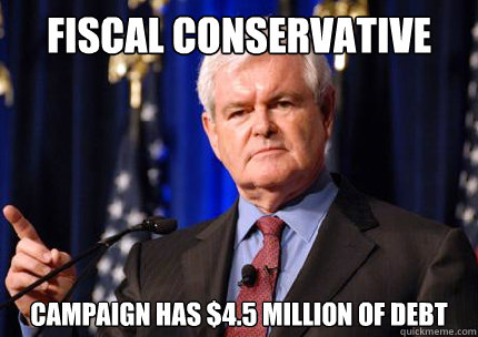 Fiscal Conservative campaign has $4.5 Million of debt  Newt gingrich