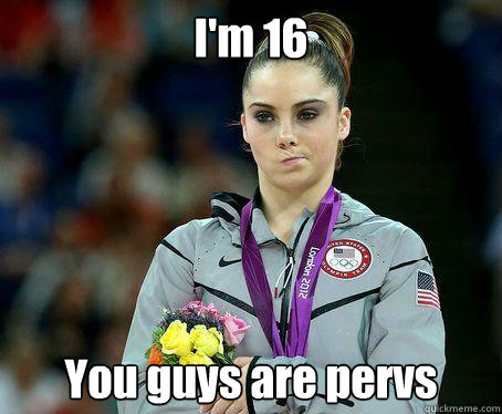 I'm 16 You guys are pervs - I'm 16 You guys are pervs  McKayla Maroney is NOT Impressed!