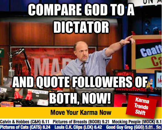 compare god to a dictator and quote followers of both, now!  Mad Karma with Jim Cramer