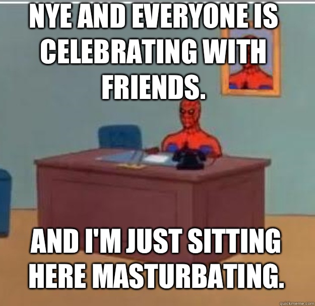 NYE and everyone is celebrating with friends. And I'm just sitting here masturbating.   Spider-Man Desk