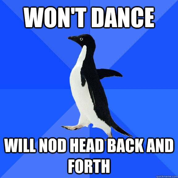 Won't dance will nod head back and forth  Socially Awkward Penguin