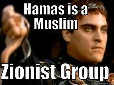 HAMAS IS A MUSLIM  ZIONIST GROUP Downvoting Roman
