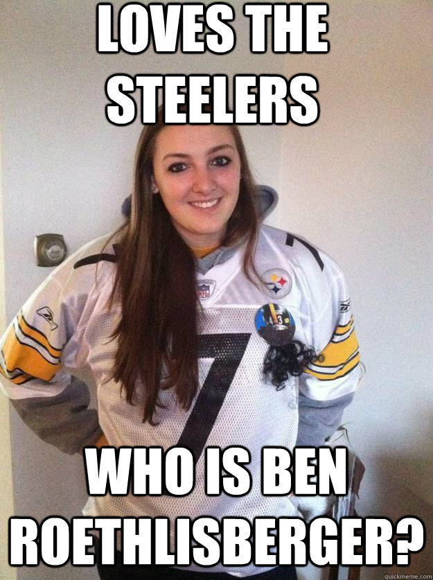 loves the steelers who is ben roethlisberger?  dumb steelers fan