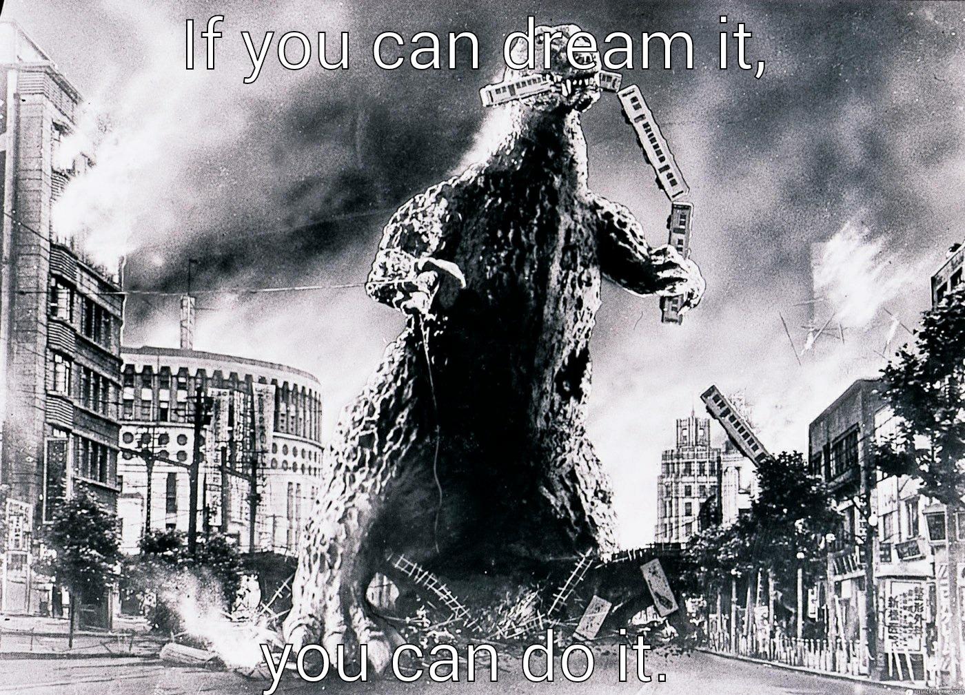 IF YOU CAN DREAM IT, YOU CAN DO IT.  Misc
