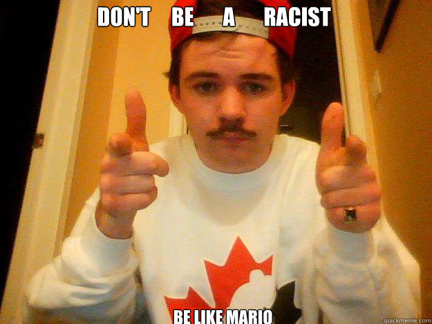 Don't     Be       a       racist Be like mario   