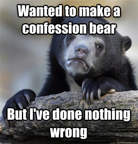 Wanted to make a confession bear But I've done nothing wrong  Confession Bear