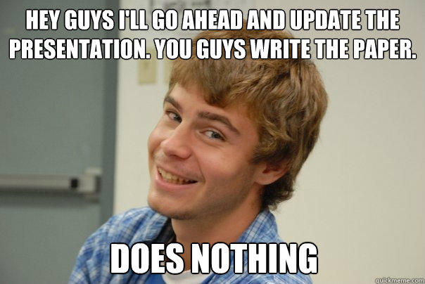 Hey Guys I'll Go Ahead and update the Presentation. You guys write the paper. Does Nothing - Hey Guys I'll Go Ahead and update the Presentation. You guys write the paper. Does Nothing  Team Project Douche