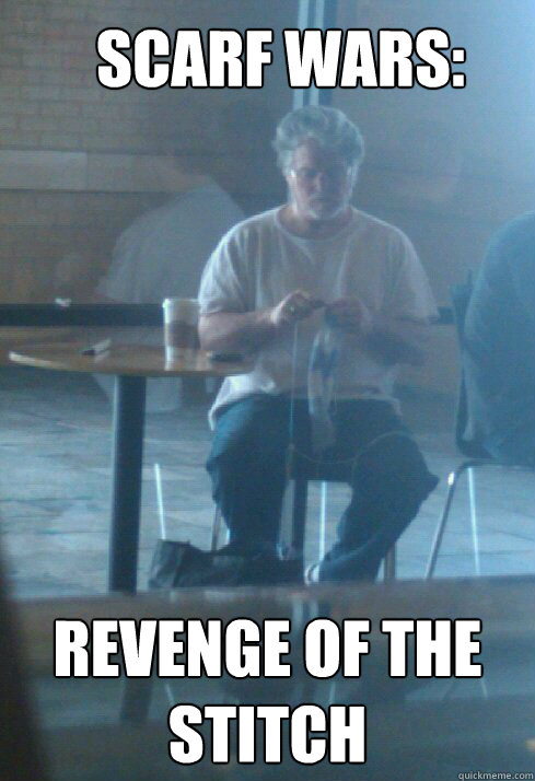 Scarf Wars: Revenge of the stitch  