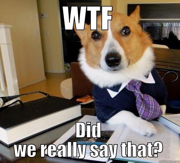 WTF DID WE REALLY SAY THAT? Lawyer Dog