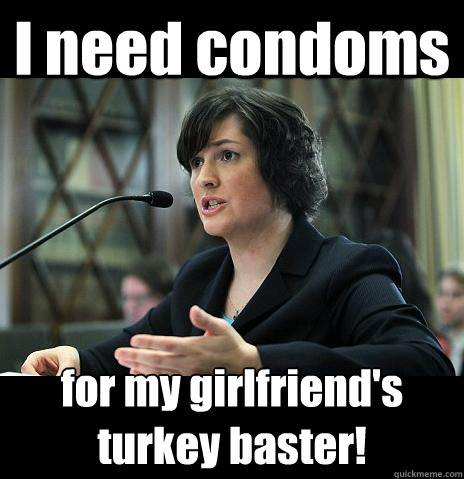I need condoms for my girlfriend's 
turkey baster!  Sandy Needs
