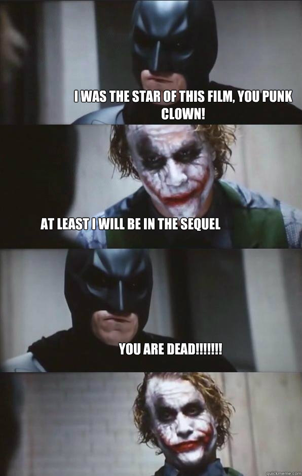 I Was The Star Of This Film, You Punk CLown! At Least I Will Be In The Sequel YOU ARE DEAD!!!!!!!  - I Was The Star Of This Film, You Punk CLown! At Least I Will Be In The Sequel YOU ARE DEAD!!!!!!!   Batman Panel