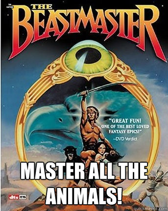 Top caption Master all the Animals! - Top caption Master all the Animals!  The Beast Master