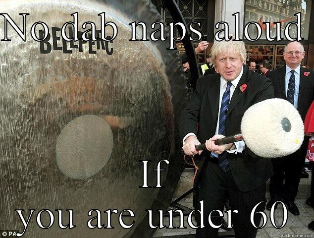 NO DAB NAPS ALOUD  IF YOU ARE UNDER 60 Overly Attached Girlfriend