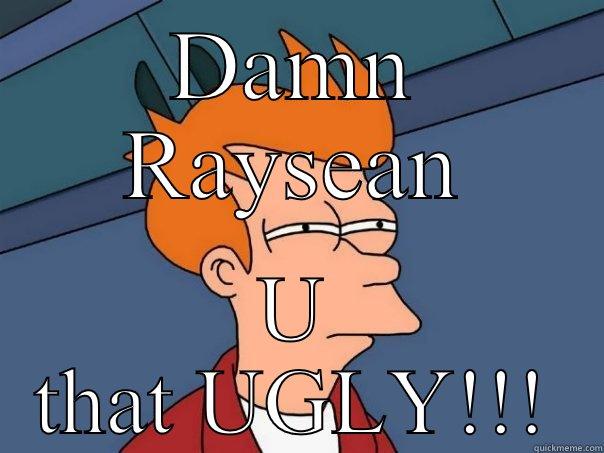 ugly nigga - DAMN RAYSEAN U THAT UGLY!!! Futurama Fry