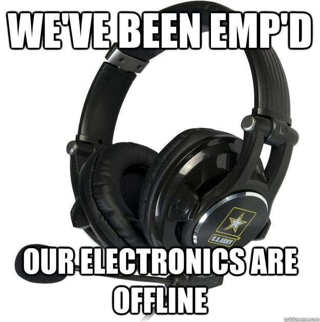 We've been Emp'd Our electronics are offline - We've been Emp'd Our electronics are offline  Misc