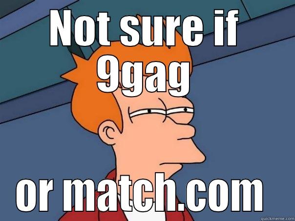 NOT SURE IF 9GAG OR MATCH.COM  Futurama Fry
