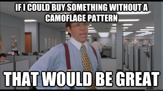 If I could buy something without a camoflage pattern That would be great  Office Space Lumbergh HD
