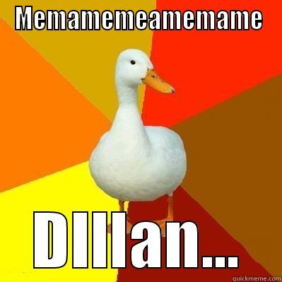 MEMAMEMEAMEMAME DILLAN... Tech Impaired Duck
