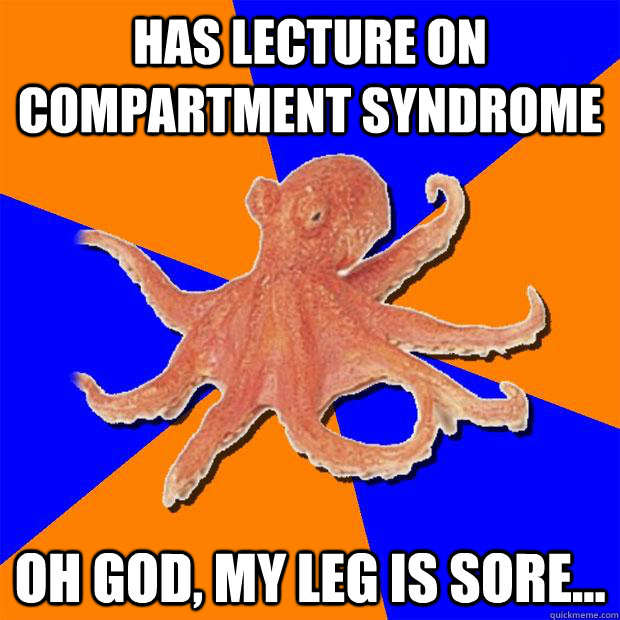 has lecture on compartment syndrome oh god, my leg is sore...  Online Diagnosis Octopus