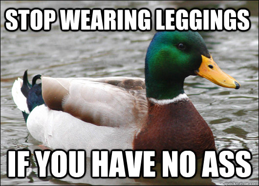 Stop wearing Leggings If you have no ass  Actual Advice Mallard