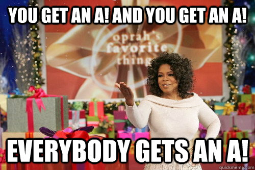 You get an A! And you get an A! EVERYBODY GETS AN A!  Oprah Gives You Things