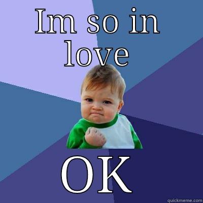IM SO IN LOVE OK Success Kid