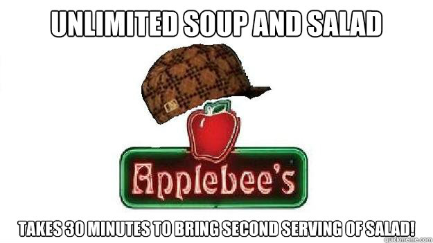Unlimited Soup and Salad Takes 30 minutes to bring second serving of salad! - Unlimited Soup and Salad Takes 30 minutes to bring second serving of salad!  Scumbag Applebees