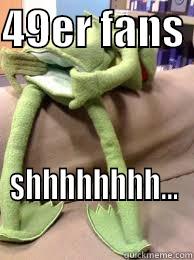 49ER FANS  SHHHHHHHH... Misc