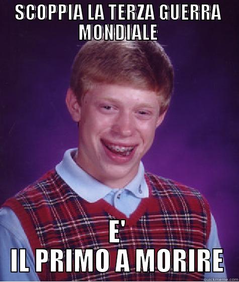 SCOPPIA LA TERZA GUERRA MONDIALE E' IL PRIMO A MORIRE Bad Luck Brian