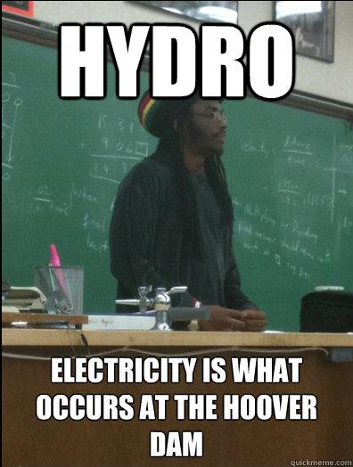 Hydro electricity is what occurs at the hoover dam  Rasta Science Teacher