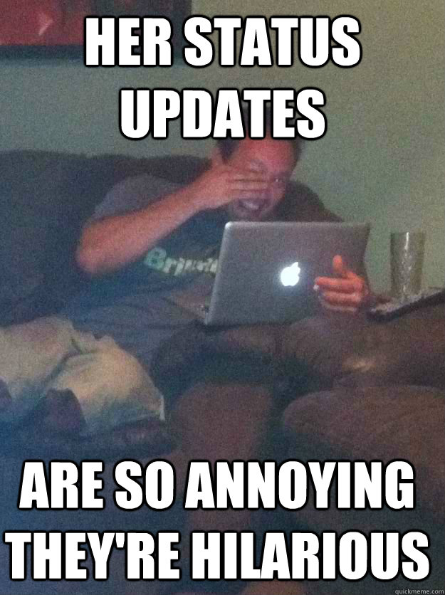 Her Status updates are so annoying they're hilarious - Her Status updates are so annoying they're hilarious  Misc