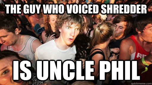 The guy who voiced shredder is uncle phil  Sudden Clarity Clarence