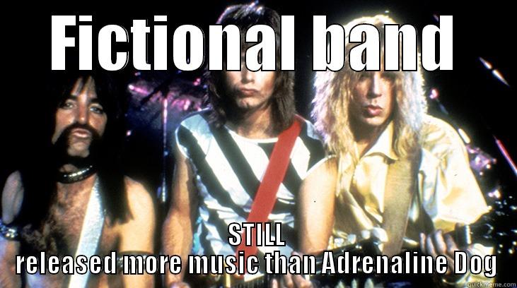 FICTIONAL BAND STILL RELEASED MORE MUSIC THAN ADRENALINE DOG Misc