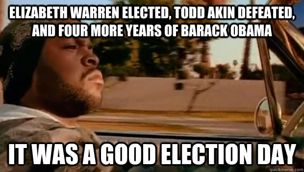 Elizabeth Warren Elected, Todd Akin Defeated, and four more years of Barack Obama it was a good election day - Elizabeth Warren Elected, Todd Akin Defeated, and four more years of Barack Obama it was a good election day  Misc
